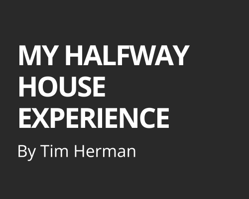 My Halfway House Experience