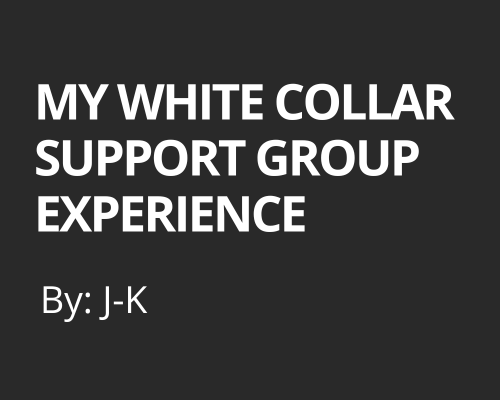 My White Collar Support Group Experience.