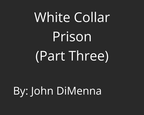 White Collar Prison (Part Three)