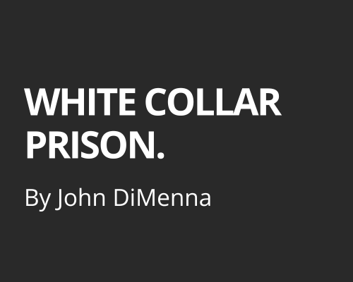 White Collar Prison (Part One)