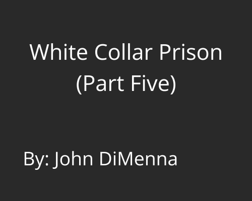 White Collar Prison (Part Five)
