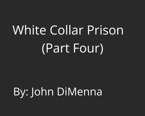 White Collar Prison (Part Four)