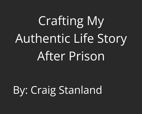 Crafting My Authentic Life Story After Prison