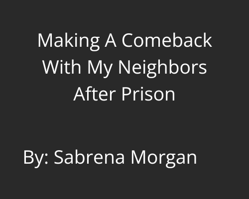 MAKING A COMEBACK WITH MY NEIGHBORS AFTER PRISON